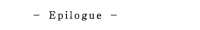 Epilogue